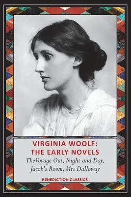 Virginia Woolf: Primele romane - Călătoria, Noapte și zi, Camera lui Jacob, Doamna Dalloway - Virginia Woolf: The Early Novels-The Voyage Out, Night and Day, Jacob's Room, Mrs Dalloway