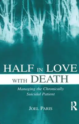 Pe jumătate îndrăgostit de moarte: Gestionarea pacientului cu suicid cronic - Half in Love with Death: Managing the Chronically Suicidal Patient