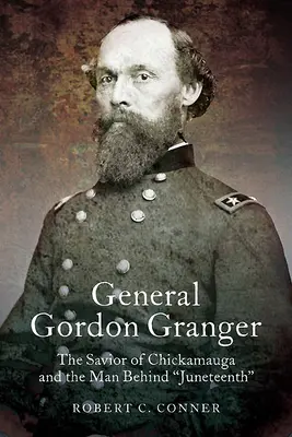 Generalul Gordon Granger: Salvatorul din Chickamauga și omul din spatele Juneteenth - General Gordon Granger: The Savior of Chickamauga and the Man Behind Juneteenth