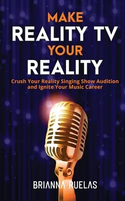 Fă din Realitatea TV Realitatea ta: Crush Your Reality Singing Show Audition and Ignite Your Music Career - Make Reality TV Your Reality: Crush Your Reality Singing Show Audition and Ignite Your Music Career