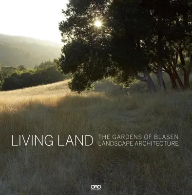 Living Land: Grădinile arhitecturii peisagistice Blasen - Living Land: The Gardens of Blasen Landscape Architecture
