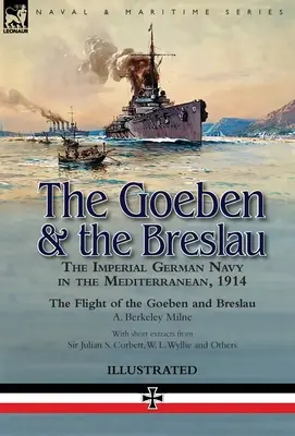 Goeben & Breslau: Marina Imperială Germană în Mediterana, 1914 - Zborul lui Goeben și Breslau - The Goeben & the Breslau: the Imperial German Navy in the Mediterranean, 1914-The Flight of the Goeben and Breslau