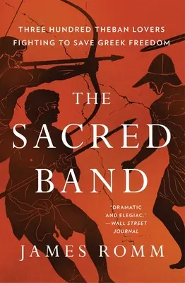 The Sacred Band: Trei sute de iubiți tebani și ultimele zile ale libertății grecești - The Sacred Band: Three Hundred Theban Lovers and the Last Days of Greek Freedom