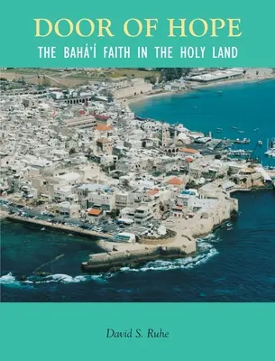Ușa speranței: Un secol de credință Baha' în Țara Sfântă - Door of Hope: A Century of the Baha' faith in the Holy Land