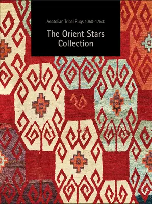 Acum covoare tribale anatoliene 1050-1750: Colecția Orient Stars - Now Anatolian Tribal Rugs 1050-1750: The Orient Stars Collection