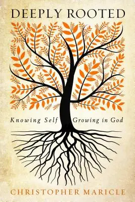Profund înrădăcinat: Cunoașterea de sine, creșterea în Dumnezeu - Deeply Rooted: Knowing Self, Growing in God
