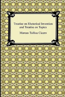 Tratat de invenție retorică și Tratat de subiecte - Treatise on Rhetorical Invention and Treatise on Topics