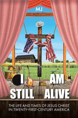 I Am Still Alive: Viața și timpul lui Iisus Hristos în America secolului XXI - I Am Still Alive: The Life and Times of Jesus Christ in Twenty-First-Century America