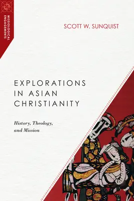 Explorări în creștinismul asiatic: Istorie, teologie și misiune - Explorations in Asian Christianity: History, Theology, and Mission