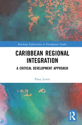 Integrarea regională în Caraibe: O abordare critică a dezvoltării - Caribbean Regional Integration: A Critical Development Approach