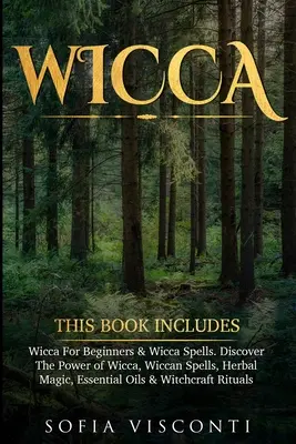 Wicca: Această carte include: Wicca Pentru Începători & Vrăji Wicca. Descoperă Puterea Wicca, Vrăji Wiccan, Magie pe bază de plante, Esse - Wicca: This Book Includes: Wicca For Beginners & Wicca Spells. Discover The Power of Wicca, Wiccan Spells, Herbal Magic, Esse