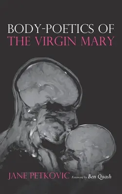 Body-Poetica Fecioarei Maria - Body-Poetics of the Virgin Mary