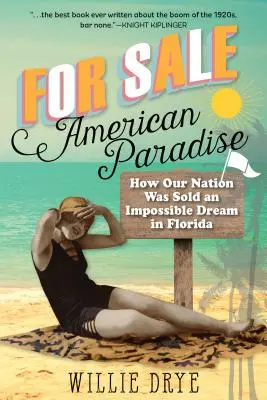 De vânzare - Paradisul american: Cum a fost vândut un vis imposibil națiunii noastre în Florida - For Sale -- American Paradise: How Our Nation Was Sold an Impossible Dream in Florida