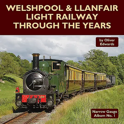 Welshpool & Llanfair Light Railway de-a lungul anilor - Welshpool & Llanfair Light Railway Through the Years