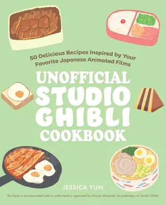 Cartea de bucate neoficială Studio Ghibli: 50+ Rețete delicioase inspirate de filmele dvs. animate japoneze preferate - The Unofficial Studio Ghibli Cookbook: 50+ Delicious Recipes Inspired by Your Favorite Japanese Animated Films