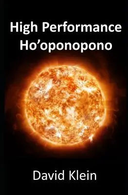 Ho'oponopono de înaltă performanță: 25 de metode practice pentru experimentarea rezultatelor - High Performance Ho'oponopono: 25 Practical Methods for Experiencing Results