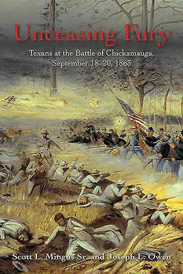 Furia neîncetată: texanii în bătălia de la Chickamauga, 18-20 septembrie 1863 - Unceasing Fury: Texans at the Battle of Chickamauga, September 18-20, 1863