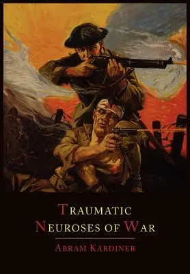 Nevrozele traumatice ale războiului - The Traumatic Neuroses of War