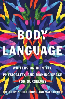 Limbajul corpului: Scriitori despre identitate, corporalitate și crearea unui spațiu pentru noi înșine - Body Language: Writers on Identity, Physicality, and Making Space for Ourselves