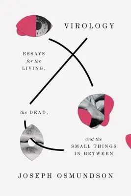 Virologie: Eseuri pentru cei vii, cei morți și lucrurile mărunte dintre ei - Virology: Essays for the Living, the Dead, and the Small Things in Between