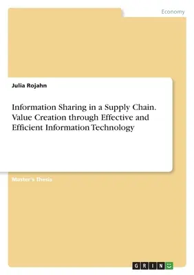 Schimbul de informații în cadrul unui lanț de aprovizionare. Crearea de valoare prin tehnologii informaționale eficace și eficiente - Information Sharing in a Supply Chain. Value Creation through Effective and Efficient Information Technology