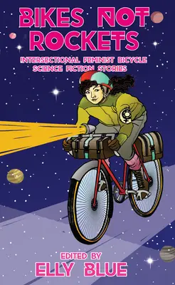 Bikes Not Rockets: Povestiri științifico-fantastice feministe intersectoriale pe bicicletă - Bikes Not Rockets: Intersectional Feminist Bicycle Science Fiction Stories