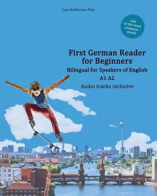 Primul cititor de germană pentru începători: Bilingv pentru vorbitorii de engleză A1 A2 - First German Reader for Beginners: Bilingual for Speakers of English A1 A2