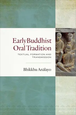 Tradiția orală budistă timpurie: Formarea și transmiterea textelor - Early Buddhist Oral Tradition: Textual Formation and Transmission
