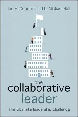 The Collaborative Leader: Provocarea supremă a leadershipului - The Collaborative Leader: The Ultimate Leadership Challenge