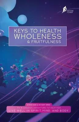 Keys To Health, Wholeness, & Fruitfulness: Versiunea în limba engleză americană - Keys To Health, Wholeness, & Fruitfulness: American English Version