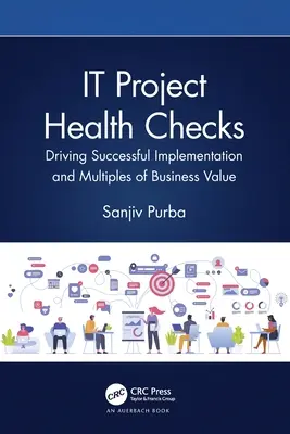 Verificări ale sănătății proiectelor IT: Promovarea implementării cu succes și multiplicarea valorii de afaceri - IT Project Health Checks: Driving Successful Implementation and Multiples of Business Value