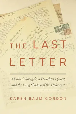 Ultima scrisoare: Lupta unui tată, căutarea unei fiice și umbra lungă a Holocaustului - The Last Letter: A Father's Struggle, a Daughter's Quest, and the Long Shadow of the Holocaust