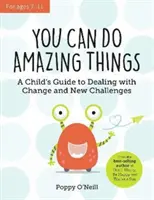 Poți face lucruri uimitoare - Ghidul unui copil pentru a face față schimbării și provocărilor noi - You Can Do Amazing Things - A Child's Guide to Dealing with Change and New Challenges