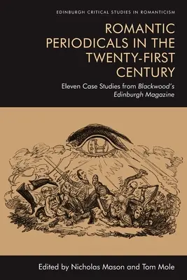 Periodice romantice în secolul XXI: Unsprezece studii de caz din revista Blackwood's Edinburgh Magazine - Romantic Periodicals in the Twenty-First Century: Eleven Case Studies from Blackwood's Edinburgh Magazine