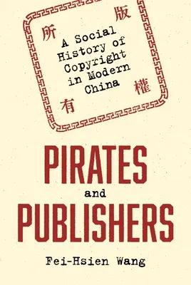 Pirați și editori: O istorie socială a drepturilor de autor în China modernă - Pirates and Publishers: A Social History of Copyright in Modern China