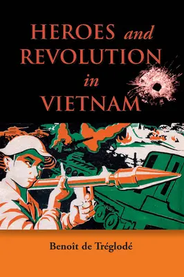 Eroi și revoluție în Vietnam, 1948-1964 - Heroes and Revolution in Vietnam, 1948-1964