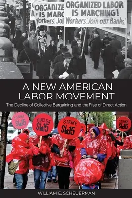 O nouă mișcare sindicală americană: Declinul negocierii colective și ascensiunea acțiunii directe - A New American Labor Movement: The Decline of Collective Bargaining and the Rise of Direct Action