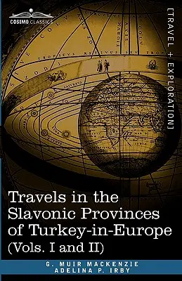 Călătorii în provinciile slavone ale Turciei în Europa (vol. I și II) - Travels in the Slavonic Provinces of Turkey-In-Europe (Vols. I and II)