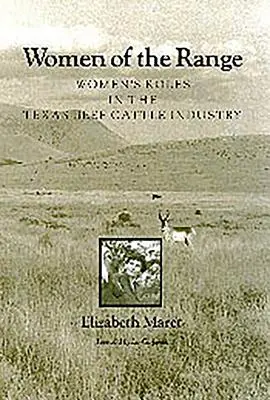 Women of the Range: Rolul femeilor în industria vitelor de carne din Texas - Women of the Range: Women's Roles in the Texas Beef Cattle Industry