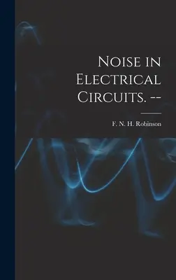 Zgomot în circuitele electrice. -- - Noise in Electrical Circuits. --