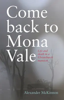 Come Back to Mona Vale: Viață și moarte într-un conac din Christchurch - Come Back to Mona Vale: Life and Death in a Christchurch Mansion