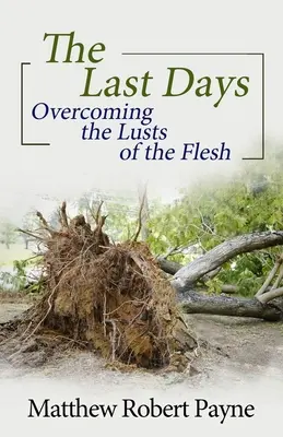 Ultimele zile: Învingerea poftelor cărnii - The Last Days: Overcoming the Lusts of the Flesh