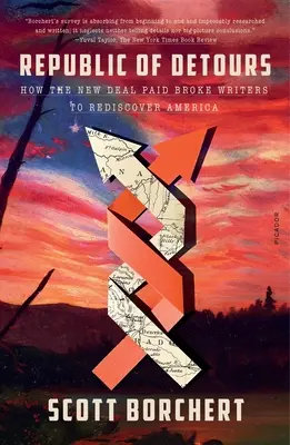 Republic of Detours: Cum New Deal a plătit scriitori falimentari pentru a redescoperi America - Republic of Detours: How the New Deal Paid Broke Writers to Rediscover America