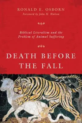 Moartea înainte de cădere - Literalismul biblic și problema suferinței animalelor - Death Before the Fall - Biblical Literalism and the Problem of Animal Suffering
