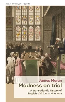 Nebunia la proces: O istorie transatlantică a dreptului civil englez și a nebuniei - Madness on Trial: A Transatlantic History of English Civil Law and Lunacy