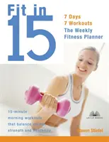 Fit in 15: Antrenamente de dimineață de 15 minute care echilibrează cardio, forță și flexibilitate - Fit in 15: 15-Minute Morning Workouts That Balance Cardio, Strength and Flexibility