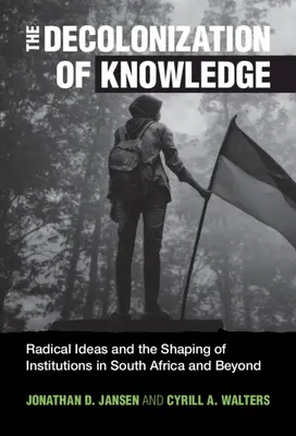 Decolonizarea cunoașterii: Idei radicale și modelarea instituțiilor în Africa de Sud și nu numai - The Decolonization of Knowledge: Radical Ideas and the Shaping of Institutions in South Africa and Beyond