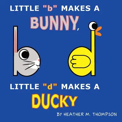 Micul b face un iepuraș, micul d face o rățușcă - Little b Makes a Bunny, Little d Makes a Ducky