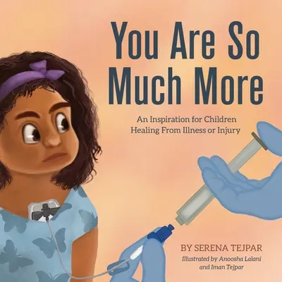 Tu ești mult mai mult: An Inspiration for Children Healing From Illness or Injury (O inspirație pentru copiii care se vindecă de boli sau leziuni) - You Are So Much More: An Inspiration for Children Healing From Illness or Injury