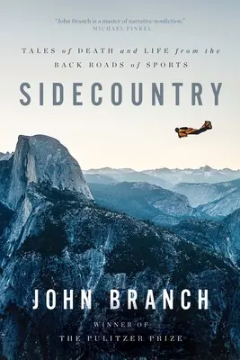 Sidecountry: Povești de moarte și viață de pe drumurile secundare ale sportului - Sidecountry: Tales of Death and Life from the Back Roads of Sports